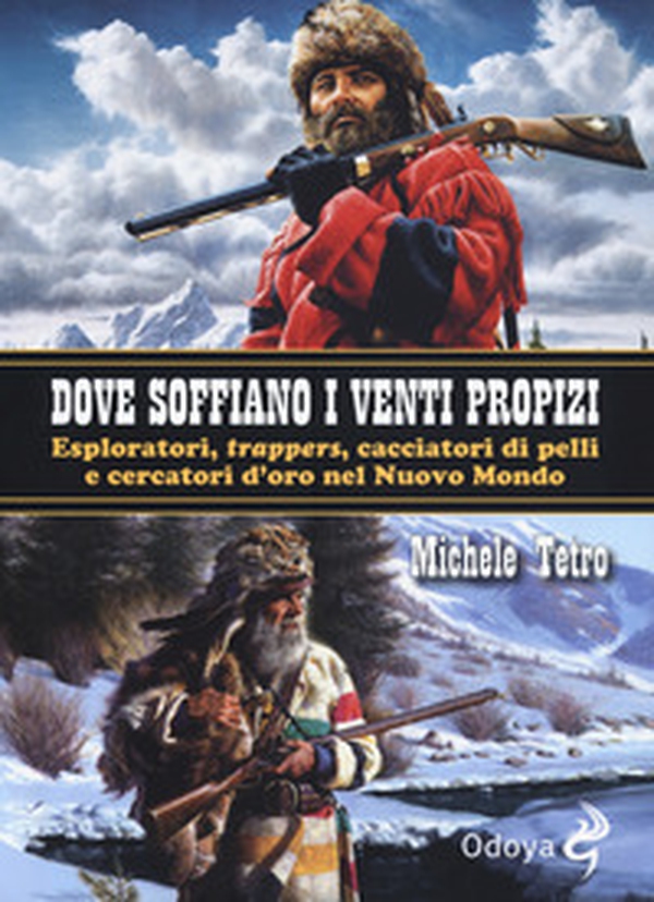 Dove soffiano i venti propizi. Esploratori, «trappers», cacciatori di pelli e cercatori d'oro nel Nuovo Mondo - Librerie.coop Dove soffiano i venti propizi. Esploratori, «trappers», cacciatori di pelli e cercatori d'oro nel Nuovo Mondo - Librerie.coop