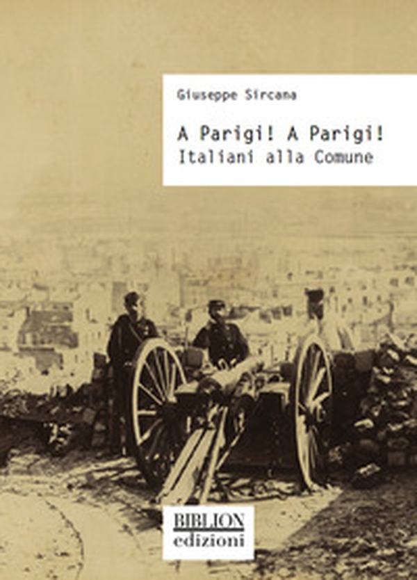 A Parigi! A Parigi! Italiani alla Comune - Librerie.coop A Parigi! A Parigi! Italiani alla Comune - Librerie.coop