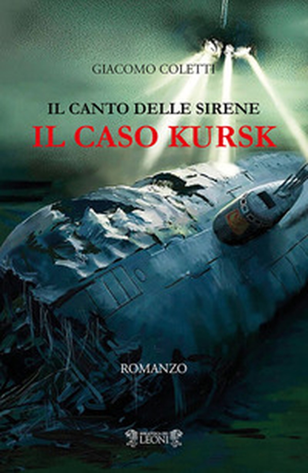 Il canto delle sirene. Il caso Kursk - Librerie.coop Il canto delle sirene. Il caso Kursk - Librerie.coop