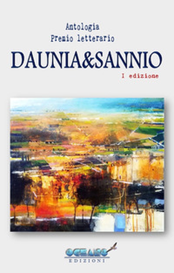Antologia premio letterario Daunia&Sannio - Librerie.coop Antologia premio letterario Daunia&Sannio - Librerie.coop