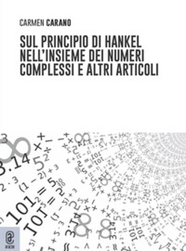 Sul principio di Hankel nell'insieme dei numeri complessi e altri articoli - Librerie.coop Sul principio di Hankel nell'insieme dei numeri complessi e altri articoli - Librerie.coop