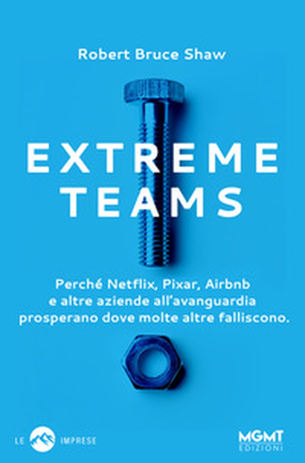 Extreme Teams. Perché Netflix, Pixar, Airbnb e altre aziende all'avanguardia prosperano dove molte altre falliscono - Librerie.coop Extreme Teams. Perché Netflix, Pixar, Airbnb e altre aziende all'avanguardia prosperano dove molte altre falliscono - Librerie.coop