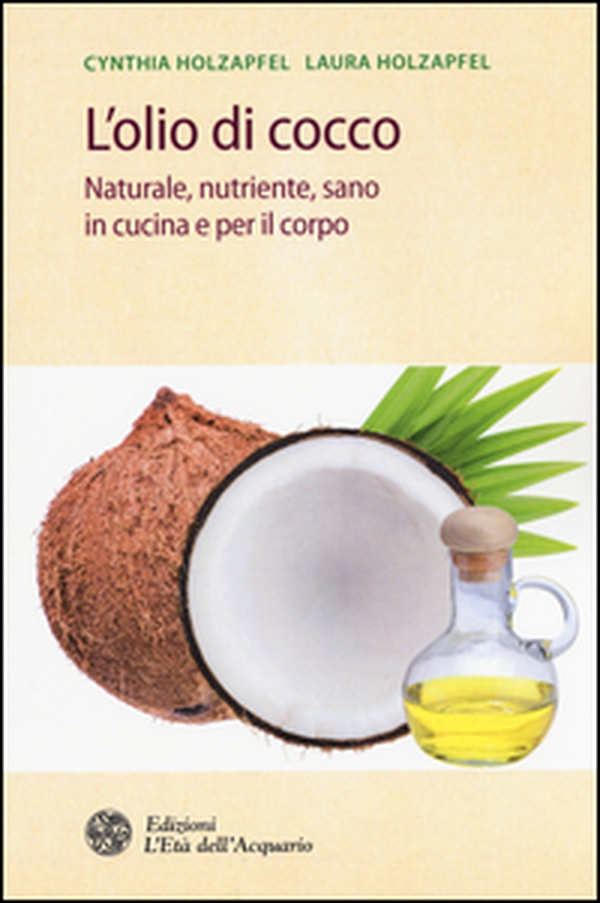 L'olio di cocco. Naturale, nutriente, sano in cucina e per il corpo - Librerie.coop L'olio di cocco. Naturale, nutriente, sano in cucina e per il corpo - Librerie.coop