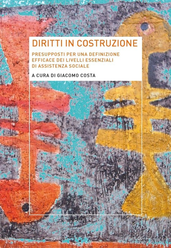 Diritti in costruzione. Presupposti per una definizione efficace dei livelli essenziali di assistenza sociale - Librerie.coop Diritti in costruzione. Presupposti per una definizione efficace dei livelli essenziali di assistenza sociale - Librerie.coop