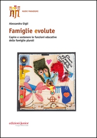 Famiglie evolute. Capire e sostenere le funzioni educative delle famiglie plurali - Librerie.coop