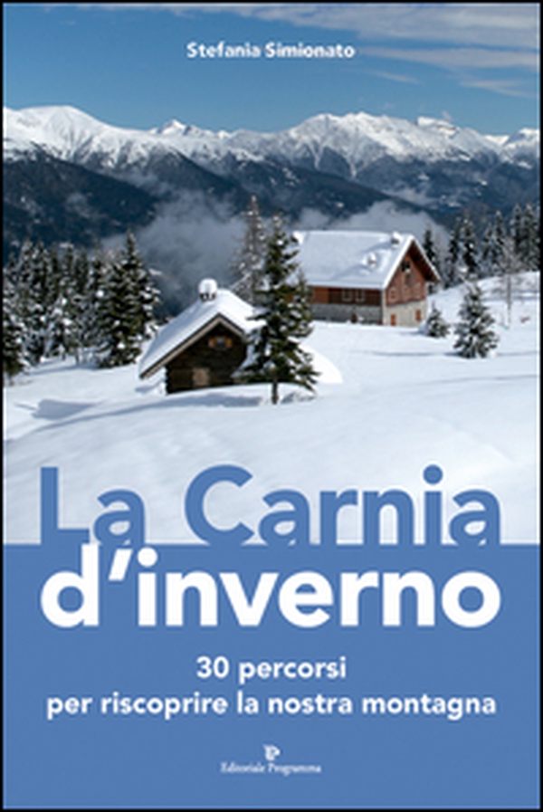 La Carnia d'inverno. 30 percorsi per riscoprire la nostra montagna - Librerie.coop La Carnia d'inverno. 30 percorsi per riscoprire la nostra montagna - Librerie.coop