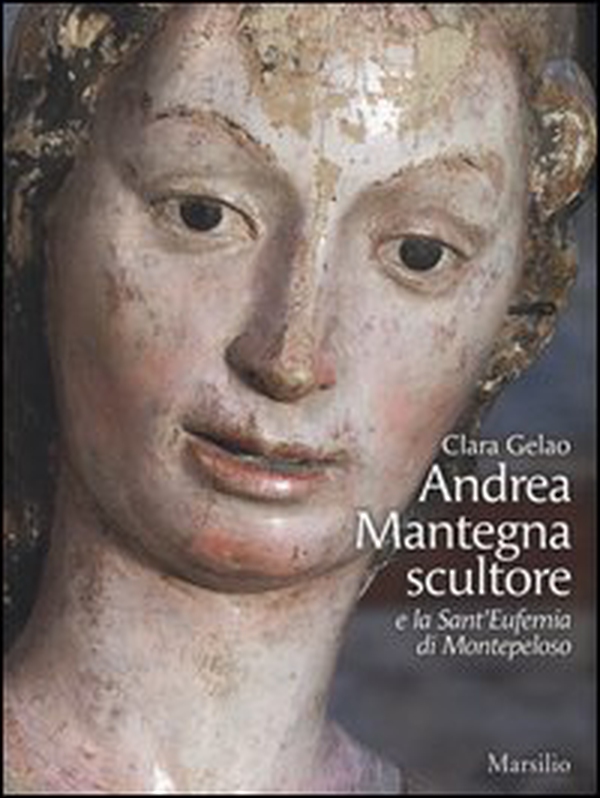 Andrea Mantegna scultore e la Sant'Eufemia di Montepeloso - Librerie.coop Andrea Mantegna scultore e la Sant'Eufemia di Montepeloso - Librerie.coop