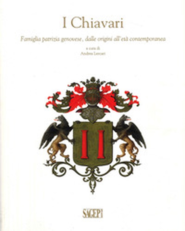 I Chiavari. Famiglia patrizia genovese, dalle origini all'età contemporanea - Librerie.coop I Chiavari. Famiglia patrizia genovese, dalle origini all'età contemporanea - Librerie.coop