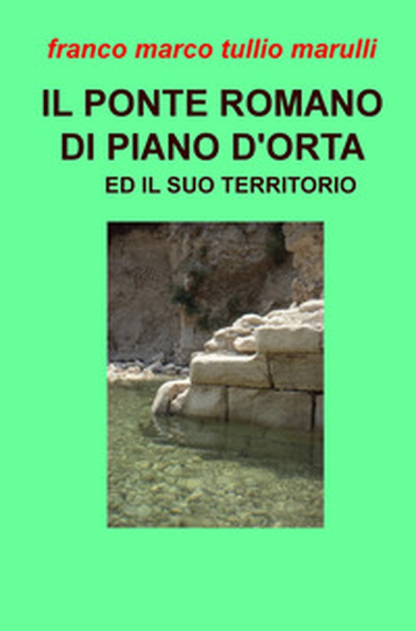 Il ponte romano di Piano d'Orta e il suo territorio - Librerie.coop Il ponte romano di Piano d'Orta e il suo territorio - Librerie.coop