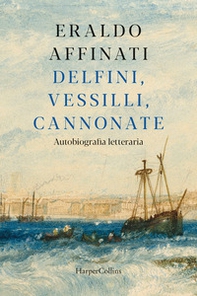 Delfini, vessilli, cannonate. Autobiografia letteraria - Librerie.coop