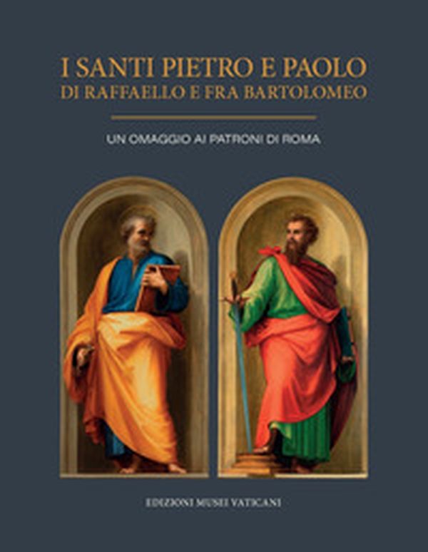 I Santi Pietro e Paolo di Raffaello e Fra Bartolomeo. Un omaggio ai Patroni di Roma - Librerie.coop I Santi Pietro e Paolo di Raffaello e Fra Bartolomeo. Un omaggio ai Patroni di Roma - Librerie.coop