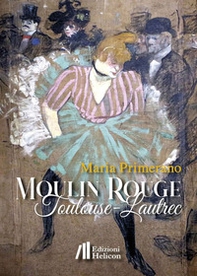Moulin Rouge. Toulouse-Lautrec - Librerie.coop