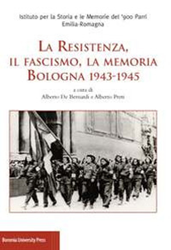 La Resistenza, il fascismo, la memoria. Bologna 1943-1945 - Librerie.coop La Resistenza, il fascismo, la memoria. Bologna 1943-1945 - Librerie.coop