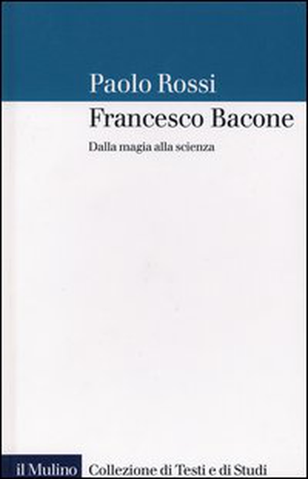 Francesco Bacone. Dalla magia alla scienza - Librerie.coop Francesco Bacone. Dalla magia alla scienza - Librerie.coop