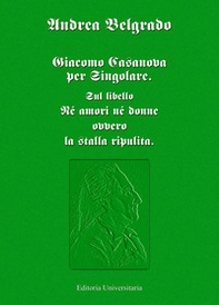 Giacomo Casanova per singolare. Sul libello «Né amori né donne ovvero la stalla ripulita» - Librerie.coop
