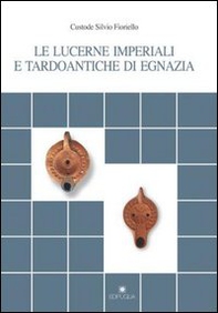 Le lucerne imperiali e tardoantiche di Egnazia - Librerie.coop