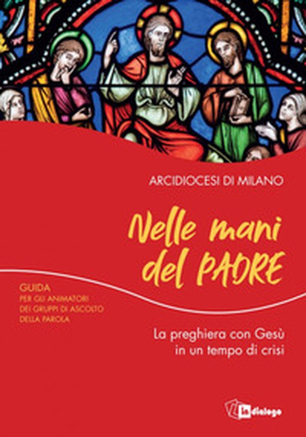 Nelle mani del Padre. La preghiera con Gesù in un tempo di crisi. Guida per gli animatori dei Gruppi di Ascolto della Parola - Librerie.coop Nelle mani del Padre. La preghiera con Gesù in un tempo di crisi. Guida per gli animatori dei Gruppi di Ascolto della Parola - Librerie.coop