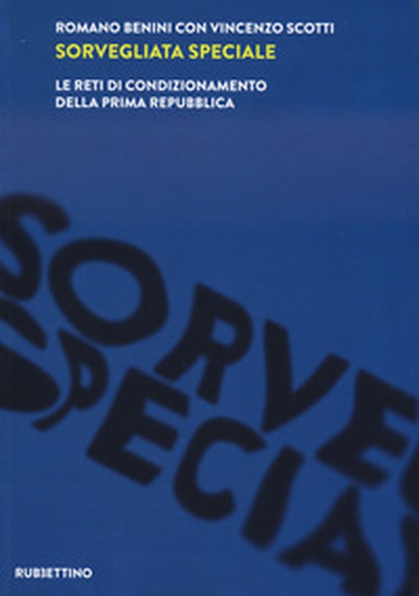 Sorvegliata speciale. Le reti di condizionamento della Prima Repubblica - Librerie.coop Sorvegliata speciale. Le reti di condizionamento della Prima Repubblica - Librerie.coop