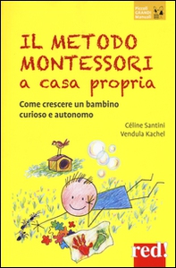 Il metodo Montessori a casa propria. Come crescere un bambino curioso e autonomo - Librerie.coop