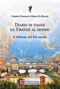 Diario di viaggi. Da Firenze al mondo. Il milione del Ventesimo secolo - Librerie.coop