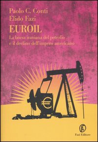Euroil. La borsa iraniana del petrolio e il declino dell'impero americano - Librerie.coop