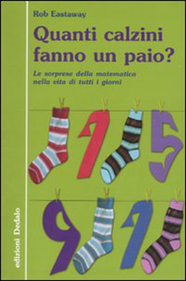 Quanti calzini fanno un paio? Le sorprese della matematica nella vita di tutti i giorni - Librerie.coop Quanti calzini fanno un paio? Le sorprese della matematica nella vita di tutti i giorni - Librerie.coop