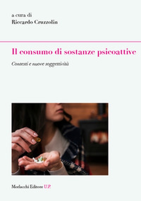 Il consumo di sostanze psicoattive. Contesti e nuove soggettività - Librerie.coop Il consumo di sostanze psicoattive. Contesti e nuove soggettività - Librerie.coop