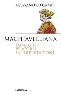 Machiavelliana. Immagini, percorsi, interpretazioni - Librerie.coop
