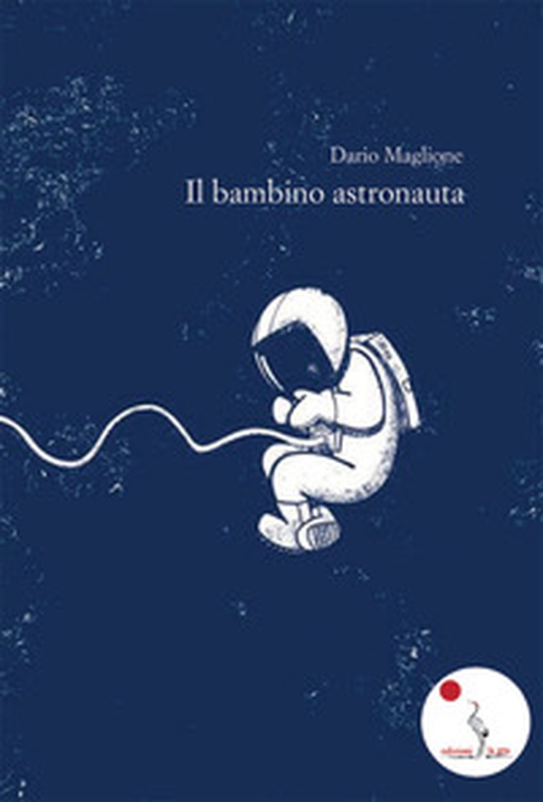 Il bambino astronauta - Librerie.coop Il bambino astronauta - Librerie.coop