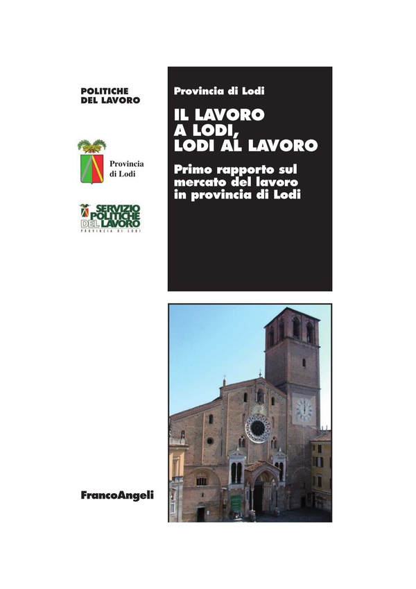 Il lavoro a Lodi, Lodi al lavoro. Primo rapporto sul mercato del lavoro in provincia di Lodi - Librerie.coop Il lavoro a Lodi, Lodi al lavoro. Primo rapporto sul mercato del lavoro in provincia di Lodi - Librerie.coop
