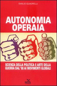 Autonomia operaia. Scienza della politica e arte della guerra dal '68 ai movimenti globali - Librerie.coop