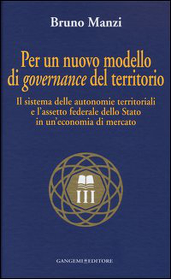 Per un nuovo modello di governance del territorio. Il sistema delle autonomie territoriali e l'assetto federale dello stato in un'economia di mercato - Librerie.coop Per un nuovo modello di governance del territorio. Il sistema delle autonomie territoriali e l'assetto federale dello stato in un'economia di mercato - Librerie.coop