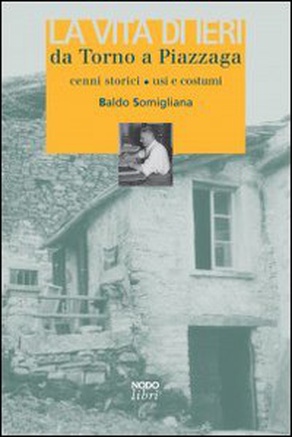 La vita di ieri da Torno a Piazzaga. Cenni storici, usi e costumi - Librerie.coop La vita di ieri da Torno a Piazzaga. Cenni storici, usi e costumi - Librerie.coop