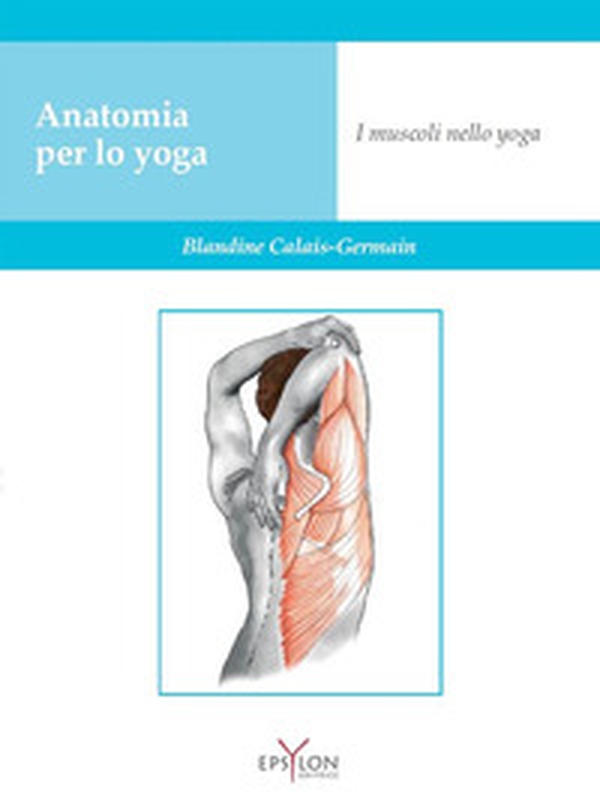 Anatomia per lo yoga. I muscoli nello yoga - Librerie.coop Anatomia per lo yoga. I muscoli nello yoga - Librerie.coop