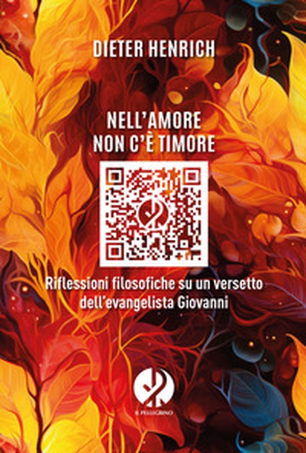 Nell'amore non c'è timore. Riflessioni filosofiche su un versetto dell'evangelista Giovanni - Librerie.coop Nell'amore non c'è timore. Riflessioni filosofiche su un versetto dell'evangelista Giovanni - Librerie.coop