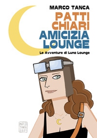 Patti chiari amicizia Lounge. Le avventure di Luna Lounge - Librerie.coop