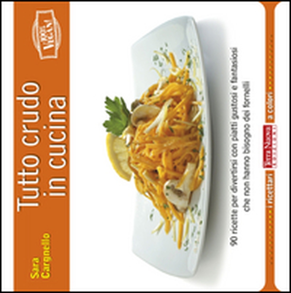 Tutto crudo in cucina. 90 ricette per divertirsi con piatti gustosi e fantasiosi che non hanno bisogno dei fornelli - Librerie.coop Tutto crudo in cucina. 90 ricette per divertirsi con piatti gustosi e fantasiosi che non hanno bisogno dei fornelli - Librerie.coop