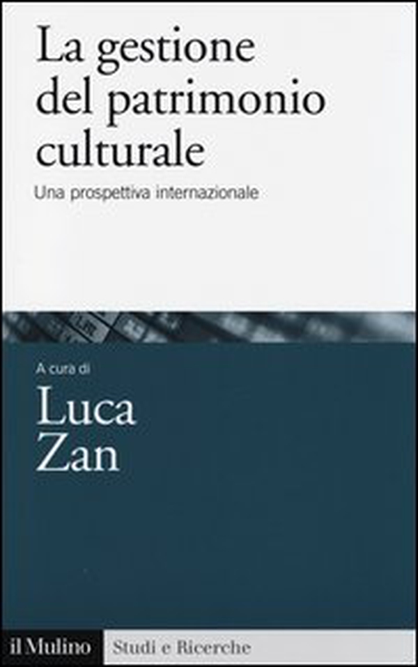 La gestione del patrimonio culturale. Una prospettiva internazionale - Librerie.coop La gestione del patrimonio culturale. Una prospettiva internazionale - Librerie.coop