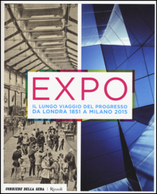 Expo. Il lungo viaggio del progresso da Londra 1851 a Milano 2015 - Librerie.coop Expo. Il lungo viaggio del progresso da Londra 1851 a Milano 2015 - Librerie.coop