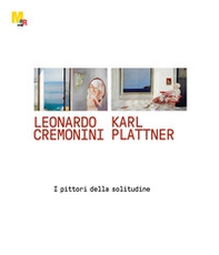Leonardo Cremonini e Karl Plattner. I pittori della solitudine - Librerie.coop