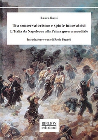 Tra conservatorismo e spinte innovatrici. L'Italia da Napoleone alla Prima guerra mondiale - Librerie.coop