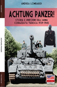 Achtung Panzer! Storia e uniformi dell'arma corazzata tedesca, 1939-1945 - Librerie.coop