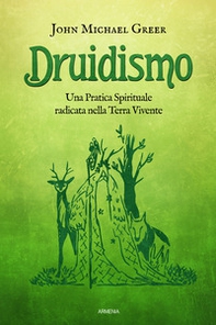 Druidismo. Una pratica spirituale radicata nella terra vivente - Librerie.coop