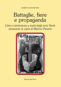 Battaglie, fiere e propaganda. Libro e letteratura a metà degli anni Venti attraverso le carte di Marino Parenti - Librerie.coop