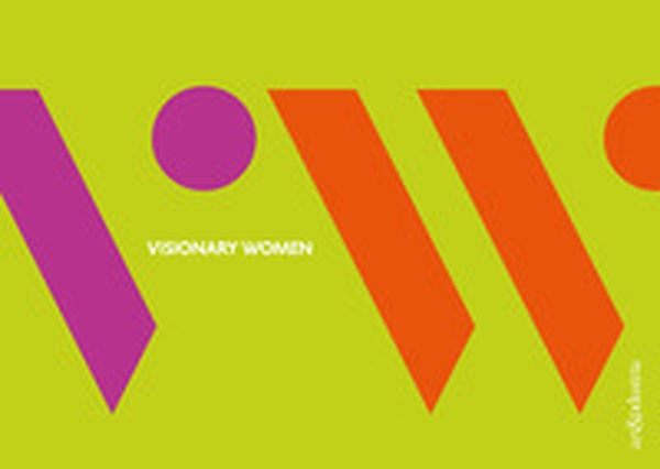 Visionary Women. Art & Industria - Librerie.coop Visionary Women. Art & Industria - Librerie.coop