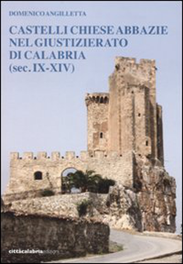 Castelli chiese abbazie nel giustizierato di Calabria (sec. IX-XIV) - Librerie.coop Castelli chiese abbazie nel giustizierato di Calabria (sec. IX-XIV) - Librerie.coop