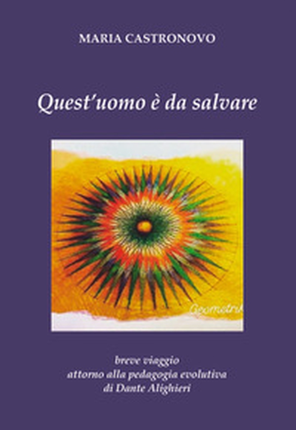 Quest'uomo è da salvare. Breve viaggio attorno alla pedagogia evolutiva di Dante Alighieri - Librerie.coop Quest'uomo è da salvare. Breve viaggio attorno alla pedagogia evolutiva di Dante Alighieri - Librerie.coop
