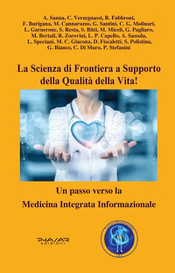 La scienza di frontiera a supporto della qualità della vita! Un passo verso la Medicina Integrata Informazionale - Librerie.coop La scienza di frontiera a supporto della qualità della vita! Un passo verso la Medicina Integrata Informazionale - Librerie.coop