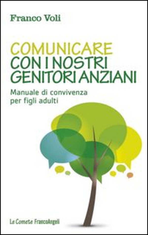 Comunicare con i nostri genitori anziani. Manuale di convivenza per figli adulti - Librerie.coop Comunicare con i nostri genitori anziani. Manuale di convivenza per figli adulti - Librerie.coop