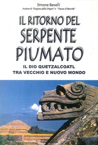 Il ritorno del serpente piumato. Il Dio Quetzalcoatl tra vecchio e nuovo mondo - Librerie.coop